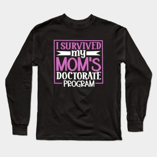 I survived my mom's doctorate program Long Sleeve T-Shirt